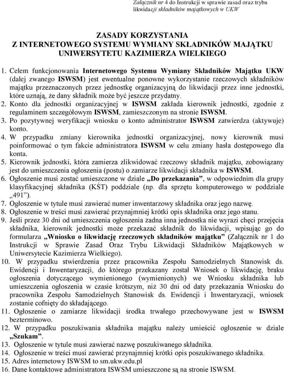 organizacyjną do likwidacji przez inne jednostki, które uznają, że dany składnik może być jeszcze przydatny. 2.