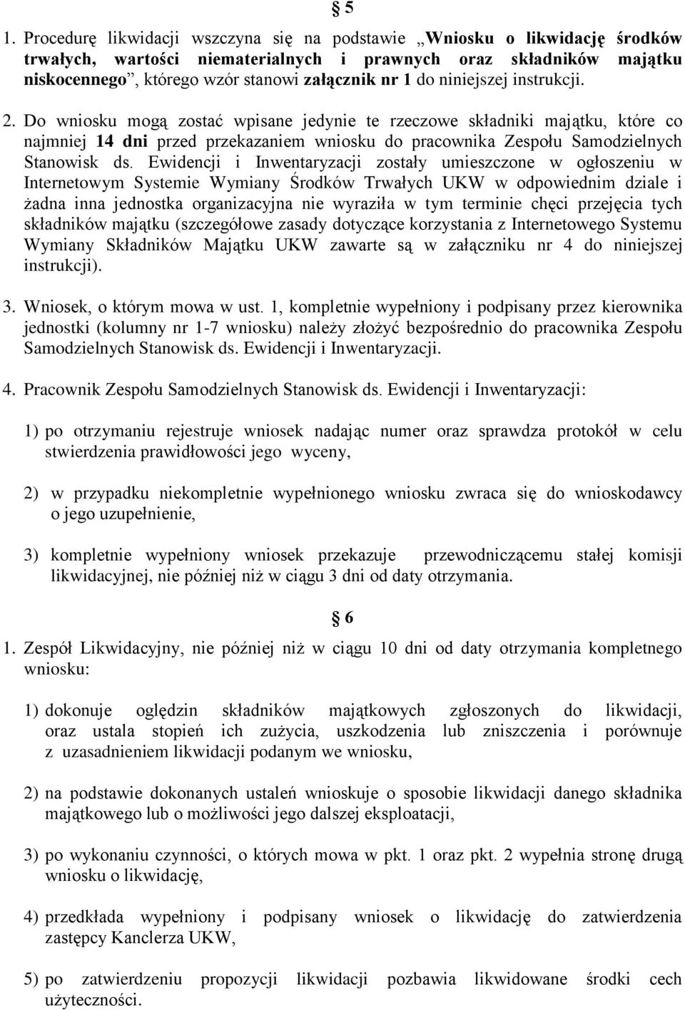 Do wniosku mogą zostać wpisane jedynie te rzeczowe składniki majątku, które co najmniej 14 dni przed przekazaniem wniosku do pracownika Zespołu Samodzielnych Stanowisk ds.
