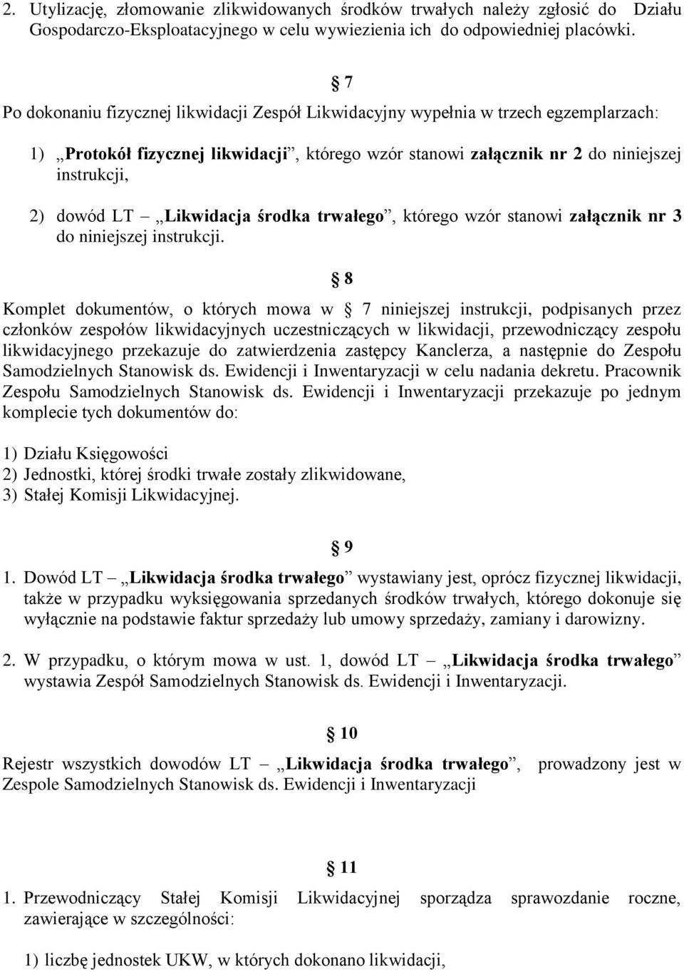 Likwidacja środka trwałego, którego wzór stanowi załącznik nr 3 do niniejszej instrukcji.