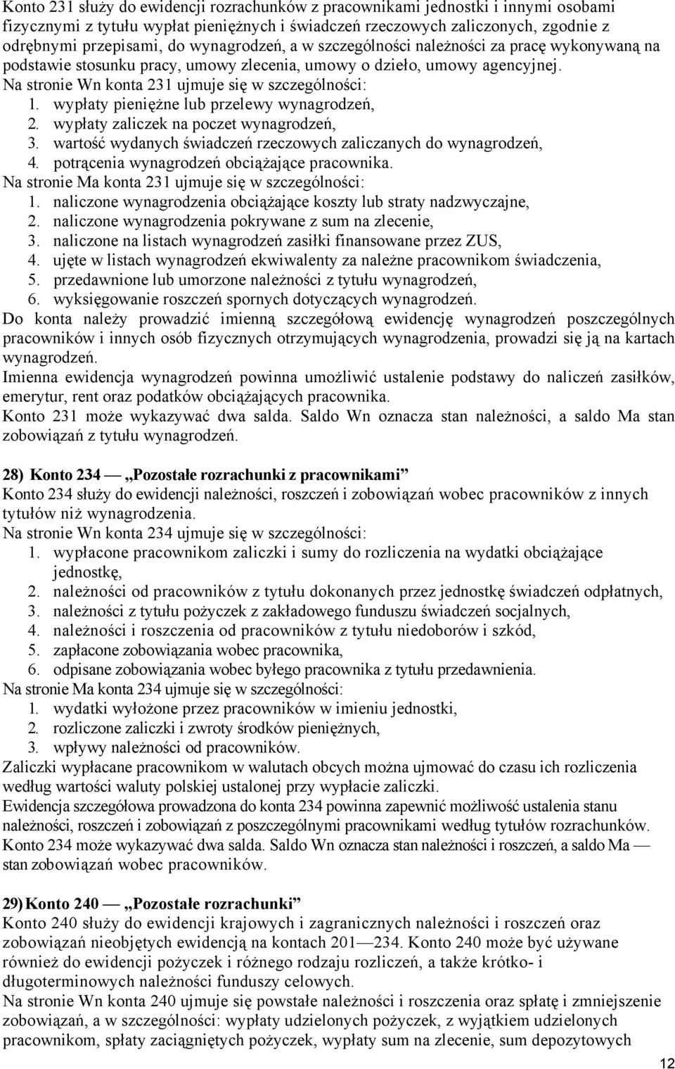 wypłaty pieniężne lub przelewy wynagrodzeń, 2. wypłaty zaliczek na poczet wynagrodzeń, 3. wartość wydanych świadczeń rzeczowych zaliczanych do wynagrodzeń, 4.