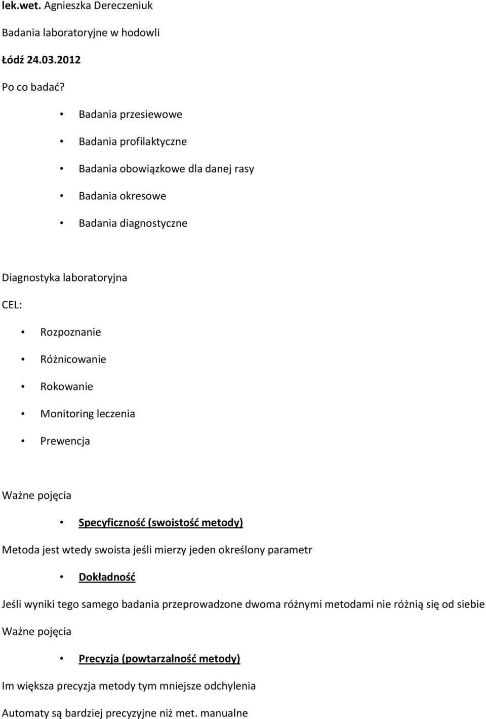 Monitoring leczenia Prewencja Ważne pojęcia Specyficzność (swoistość metody) Metoda jest wtedy swoista jeśli mierzy jeden określony parametr Dokładność Jeśli