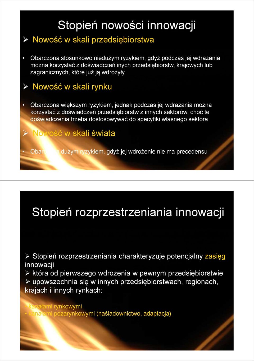 doświadczenia trzeba dostosowywać do specyfiki własnego sektora Nowość w skali świata Obarczona dużym ryzykiem, gdyż jej wdrożenie nie ma precedensu Stopień rozprzestrzeniania innowacji Stopień