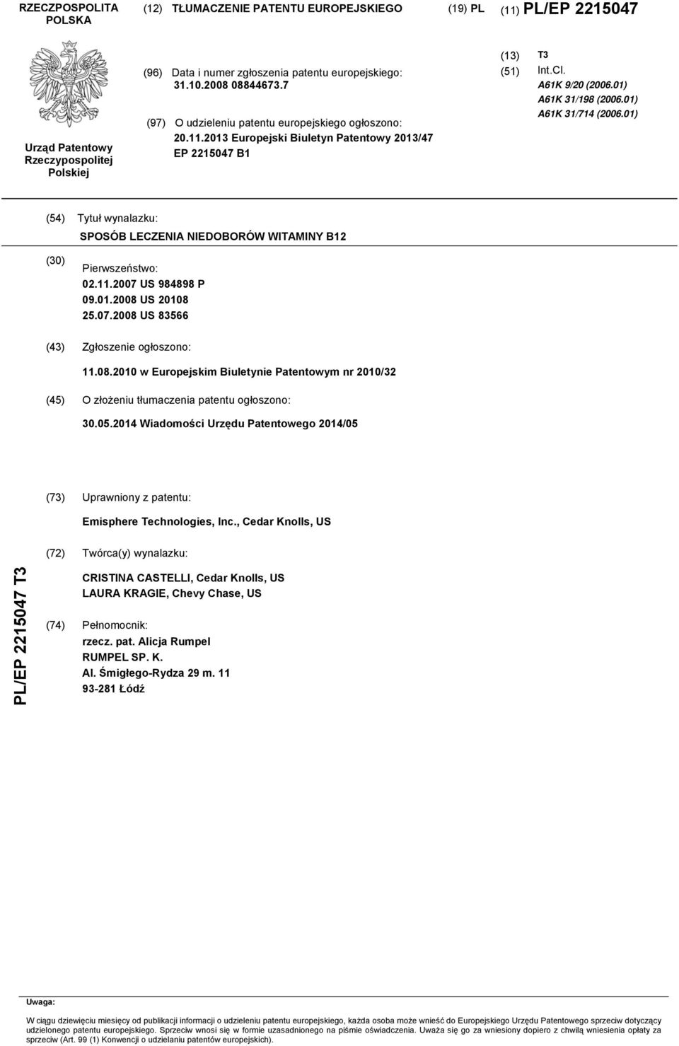 01) (4) Tytuł wynalazku: SPOSÓB LECZENIA NIEDOBORÓW WITAMINY B12 (30) Pierwszeństwo: 02.11.07 US 984898 P 09.01.08 