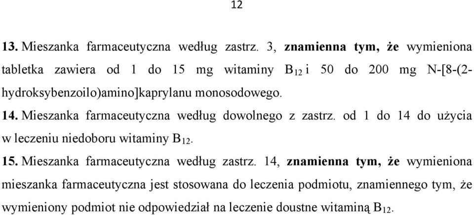 monosodowego. 14. Mieszanka farmaceutyczna według dowolnego z zastrz. od 1 do 14 do użycia w leczeniu niedoboru witaminy B 12. 1. Mieszanka farmaceutyczna według zastrz.