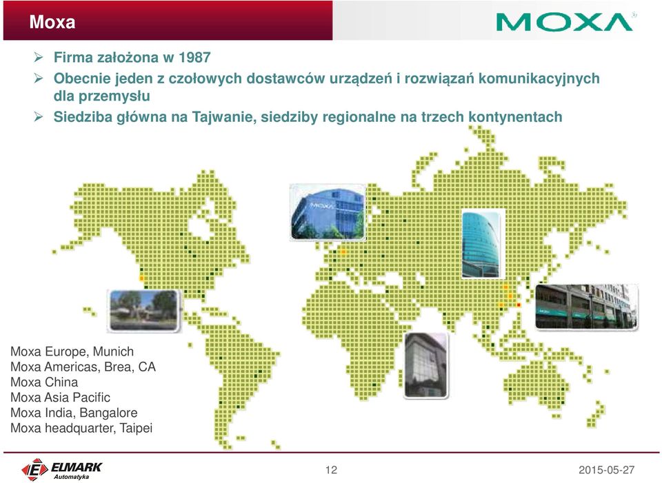 regionalne na trzech kontynentach Moxa Europe, Munich Moxa Americas, Brea, CA