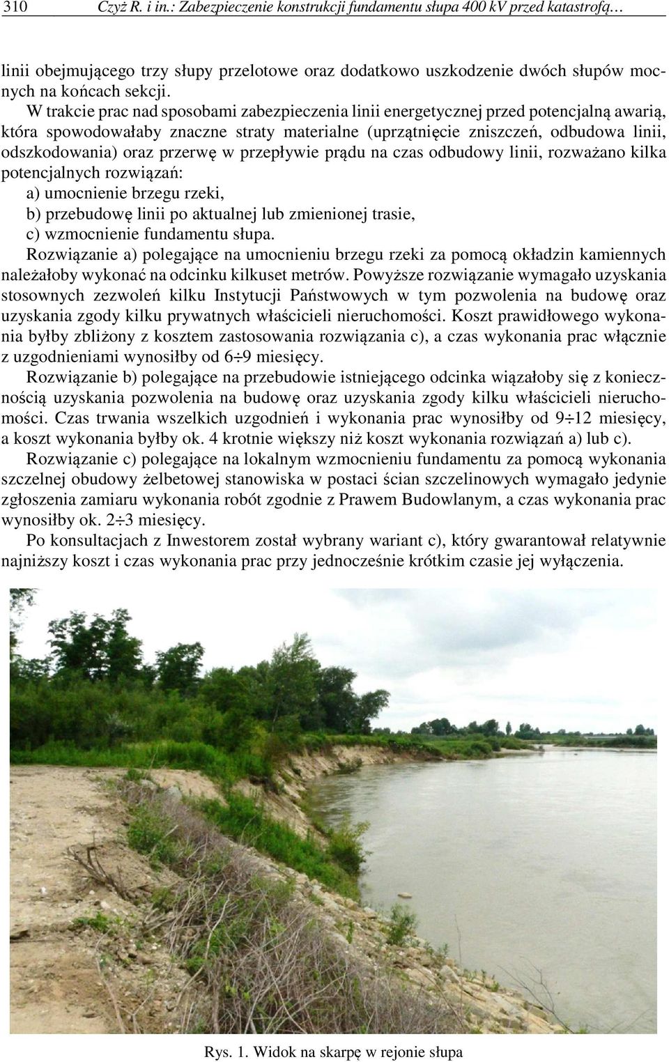 przerwę w przepływie prądu na czas odbudowy linii, rozważano kilka potencjalnych rozwiązań: a) umocnienie brzegu rzeki, b) przebudowę linii po aktualnej lub zmienionej trasie, c) wzmocnienie