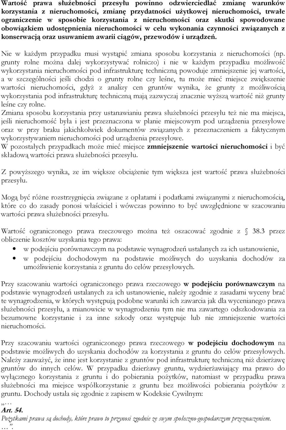 grunty rolne można dalej wykorzystywać rolniczo) i nie w każdym przypadku możliwość wykorzystania pod infrastrukturę techniczną powoduje zmniejszenie jej wartości, a w szczególności jeśli chodzi o