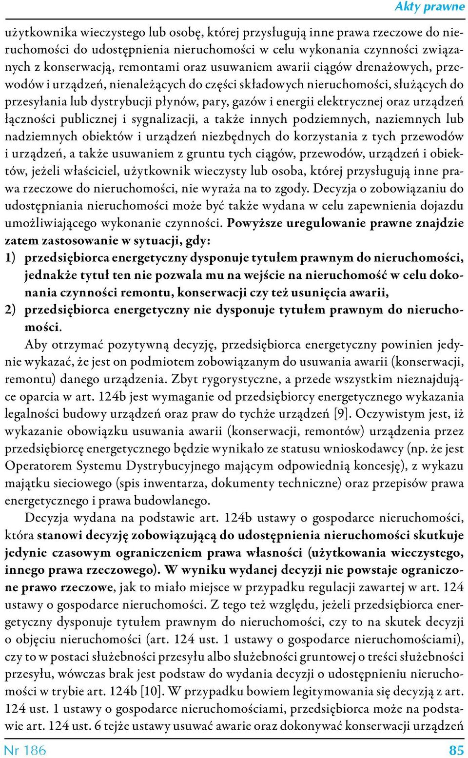 elektrycznej oraz urządzeń łączności publicznej i sygnalizacji, a także innych podziemnych, naziemnych lub nadziemnych obiektów i urządzeń niezbędnych do korzystania z tych przewodów i urządzeń, a