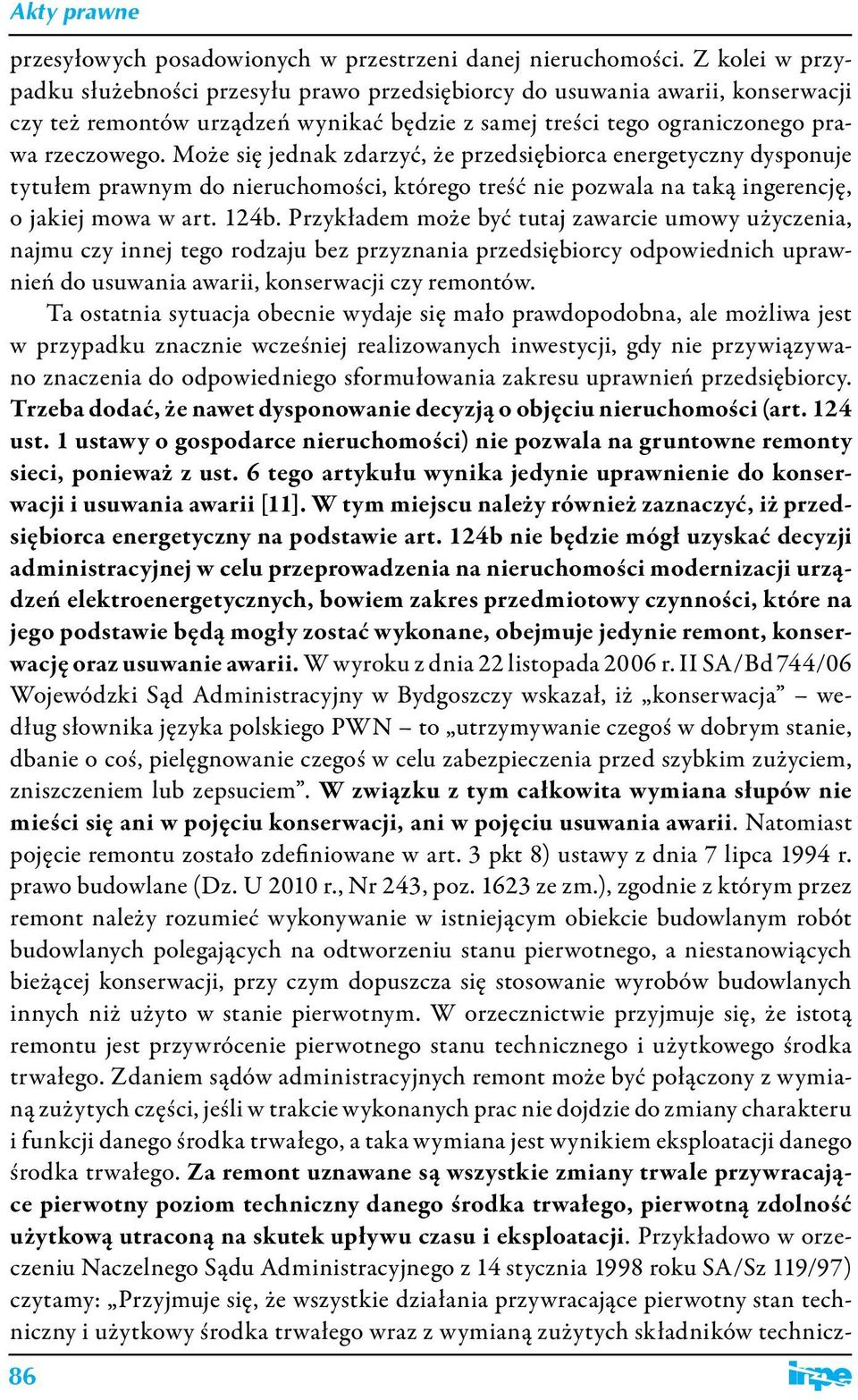 Może się jednak zdarzyć, że przedsiębiorca energetyczny dysponuje tytułem prawnym do nieruchomości, którego treść nie pozwala na taką ingerencję, o jakiej mowa w art. 124b.