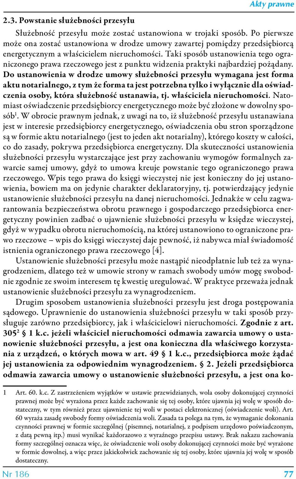 Taki sposób ustanowienia tego ograniczonego prawa rzeczowego jest z punktu widzenia praktyki najbardziej pożądany.