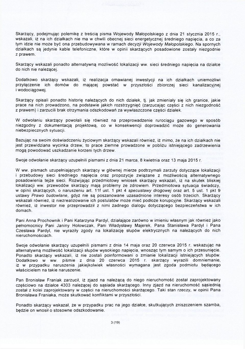 Na spornych działkach są jedynie kable telefoniczne, które w opinii skarżących posadowione zostały niezgodnie z prawem. Skarżący wskazali ponadto alternatywną możliwość lokalizacji ww.