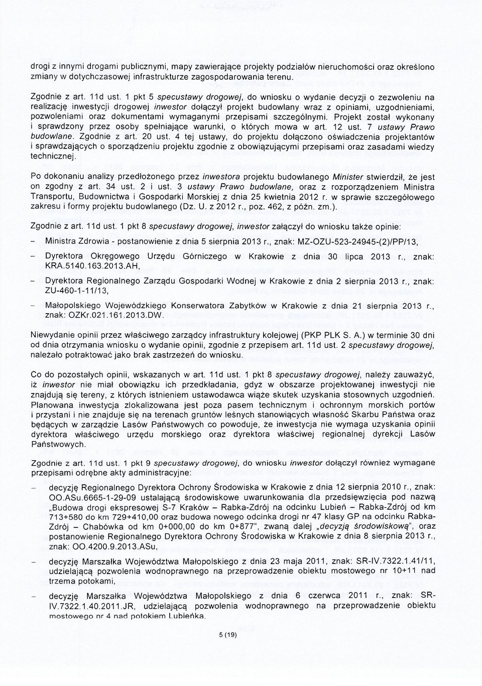 dokumentami wymaganymi przepisami szczególnymi. Projekt został wykonany i sprawdzony przez osoby spełniające warunki, o których mowa w art. 12 ust. 7 ustawy Prawo budowlane. Zgodnie z art. 20 ust.