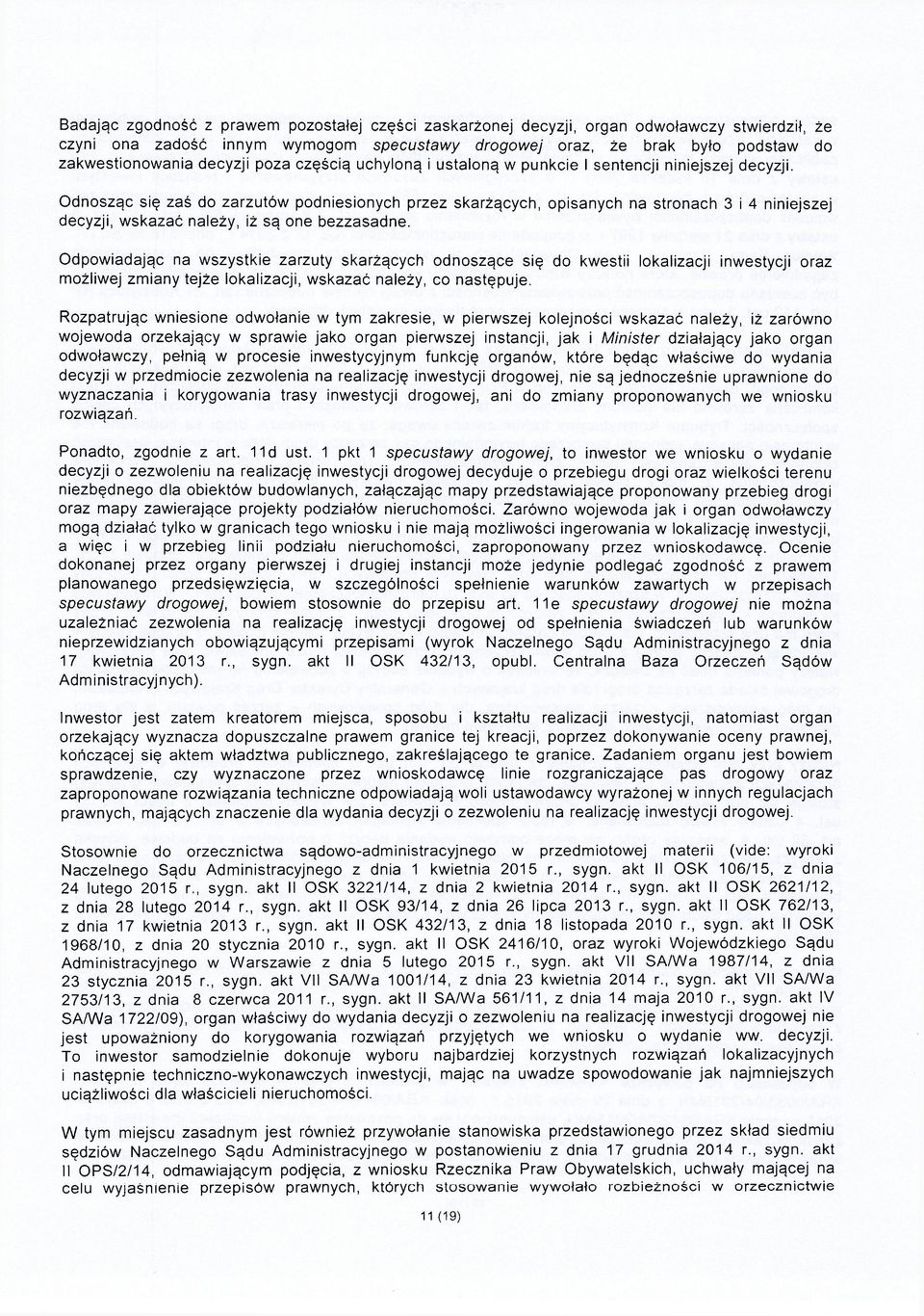 Odnosząc się zaś do zarzutów podniesionych przez skarżących, opisanych na stronach 3 i 4 niniejszej decyzji, wskazać należy, iż są one bezzasadne.