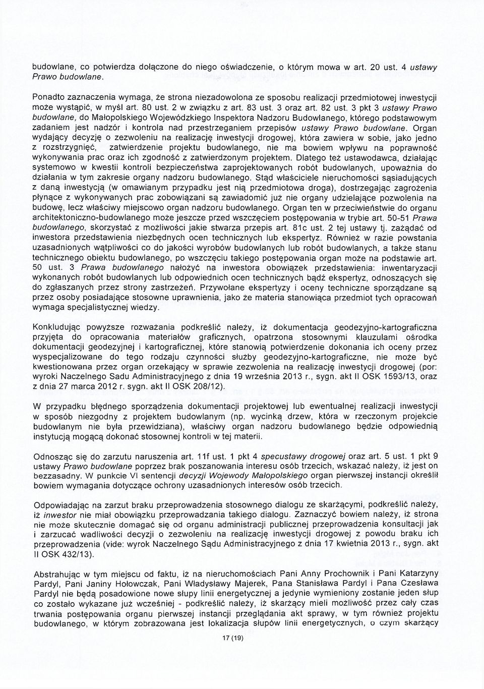 3 pkt 3 ustawy Prawo budowlane, do Małopolskiego Wojewódzkiego Inspektora Nadzoru Budowlanego, którego podstawowym zadaniem jest nadzór i kontrola nad przestrzeganiem przepisów ustawy Prawo budowlane.