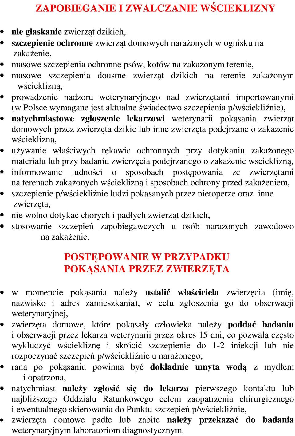 szczepienia p/wściekliźnie), natychmiastowe zgłoszenie lekarzowi weterynarii pokąsania zwierząt domowych przez zwierzęta dzikie lub inne zwierzęta podejrzane o zakażenie wścieklizną, używanie