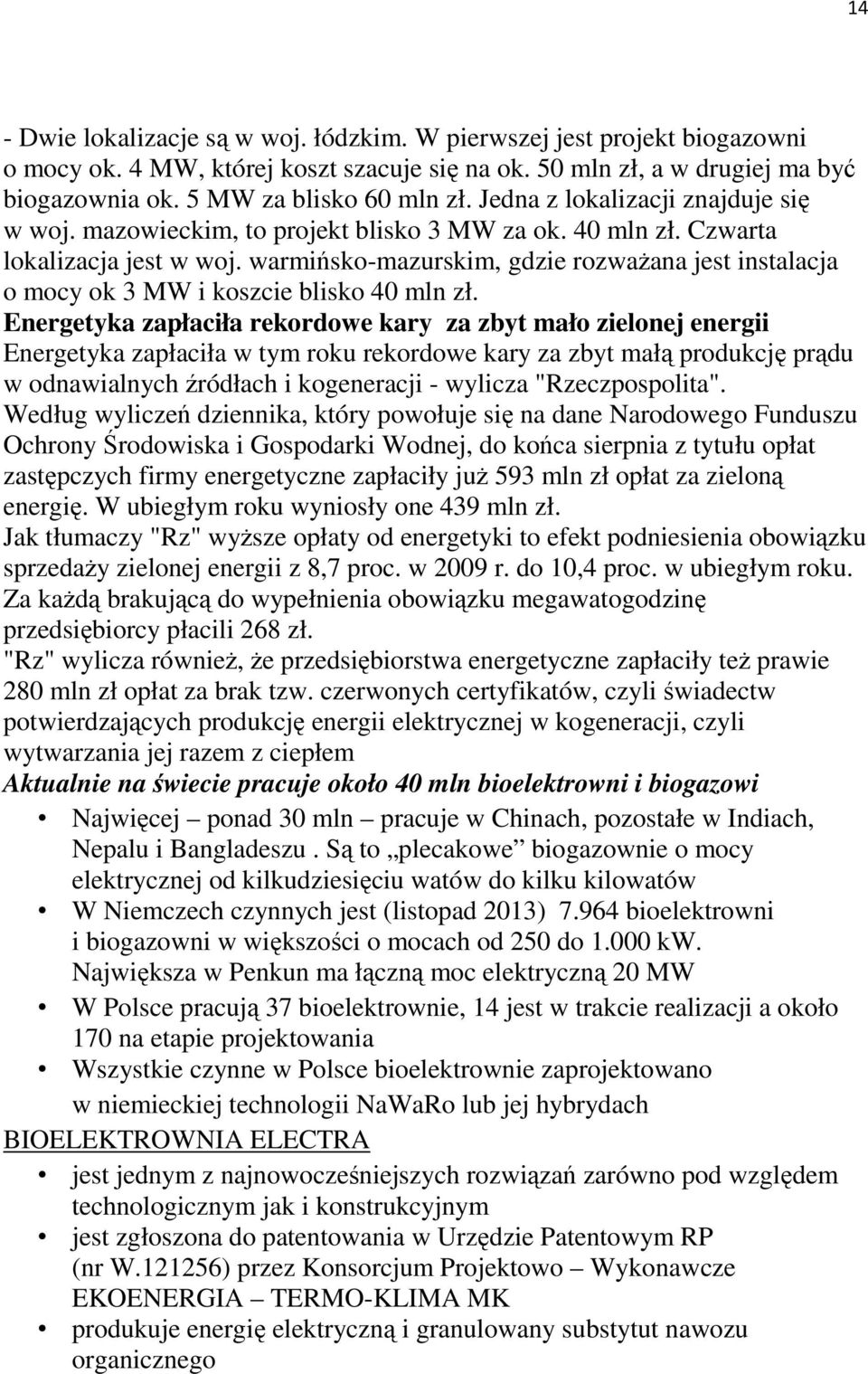 warmińsko-mazurskim, gdzie rozwaŝana jest instalacja o mocy ok 3 MW i koszcie blisko 40 mln zł.