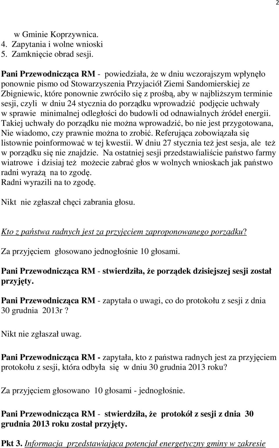 najbliŝszym terminie sesji, czyli w dniu 24 stycznia do porządku wprowadzić podjęcie uchwały w sprawie minimalnej odległości do budowli od odnawialnych źródeł energii.