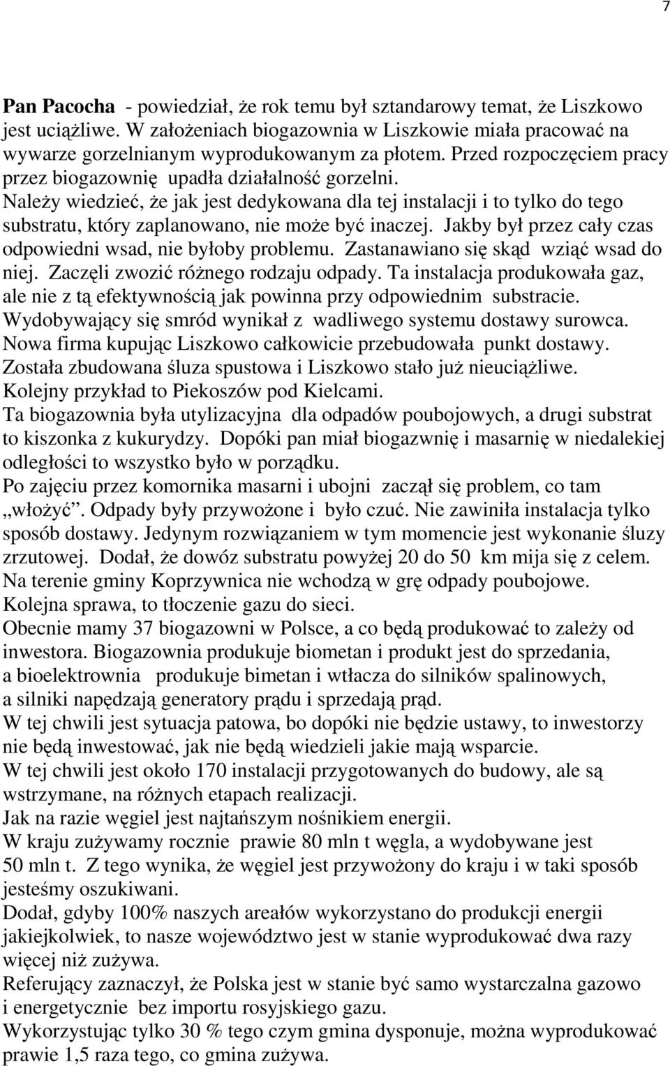 NaleŜy wiedzieć, Ŝe jak jest dedykowana dla tej instalacji i to tylko do tego substratu, który zaplanowano, nie moŝe być inaczej. Jakby był przez cały czas odpowiedni wsad, nie byłoby problemu.