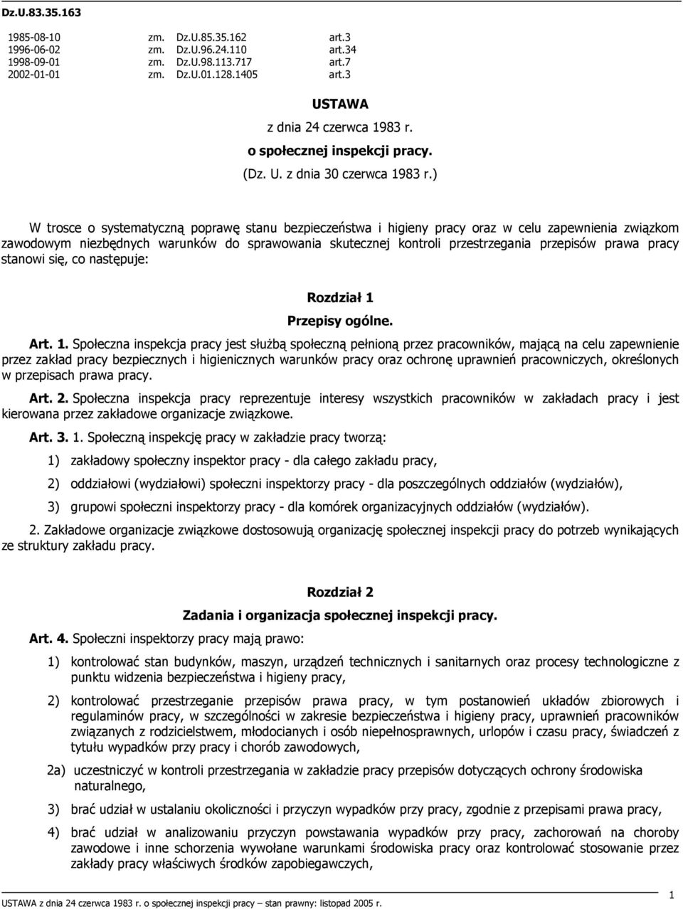 ) W trosce o systematyczną poprawę stanu bezpieczeństwa i higieny pracy oraz w celu zapewnienia związkom zawodowym niezbędnych warunków do sprawowania skutecznej kontroli przestrzegania przepisów