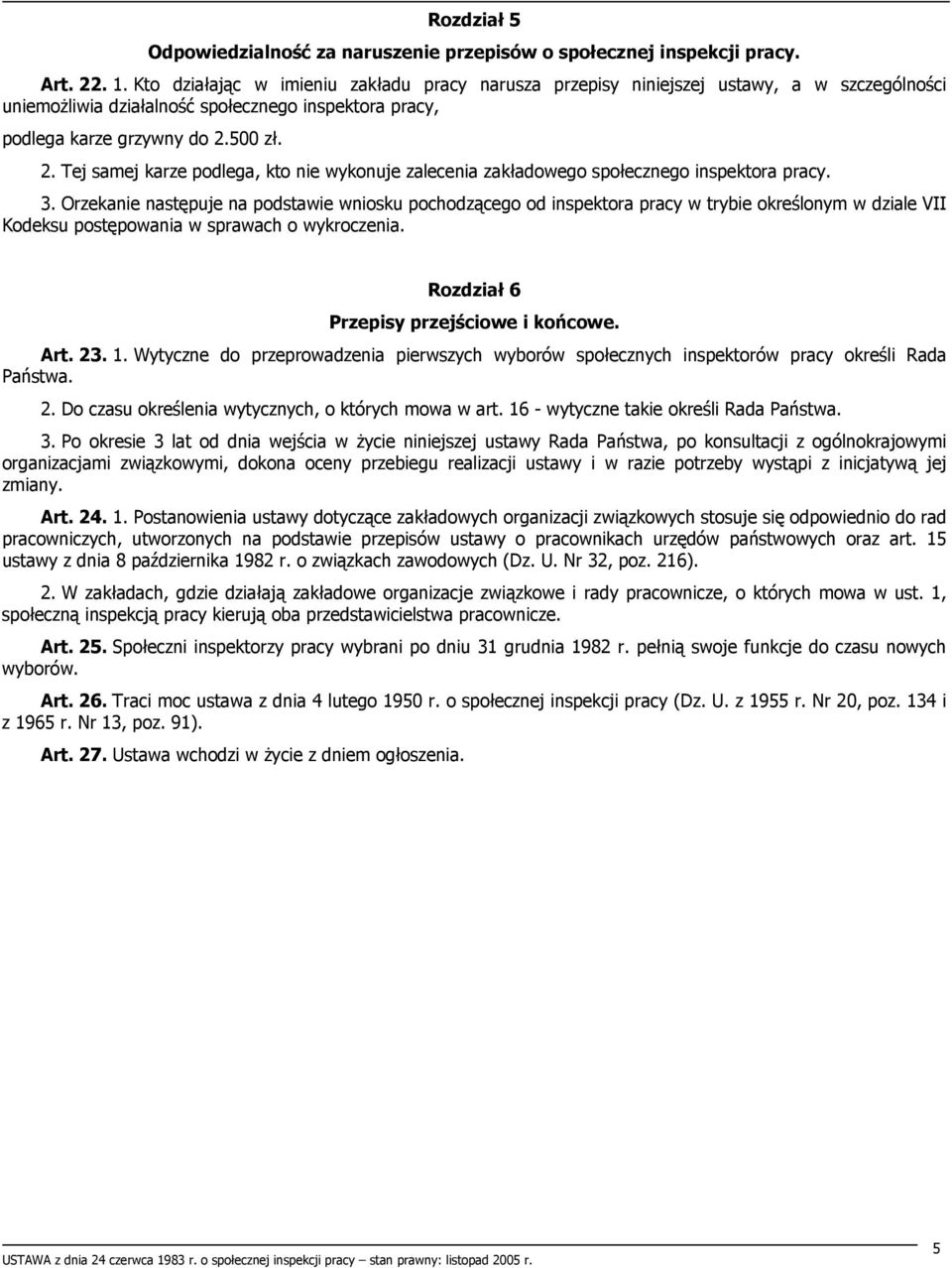 500 zł. 2. Tej samej karze podlega, kto nie wykonuje zalecenia zakładowego społecznego inspektora pracy. 3.