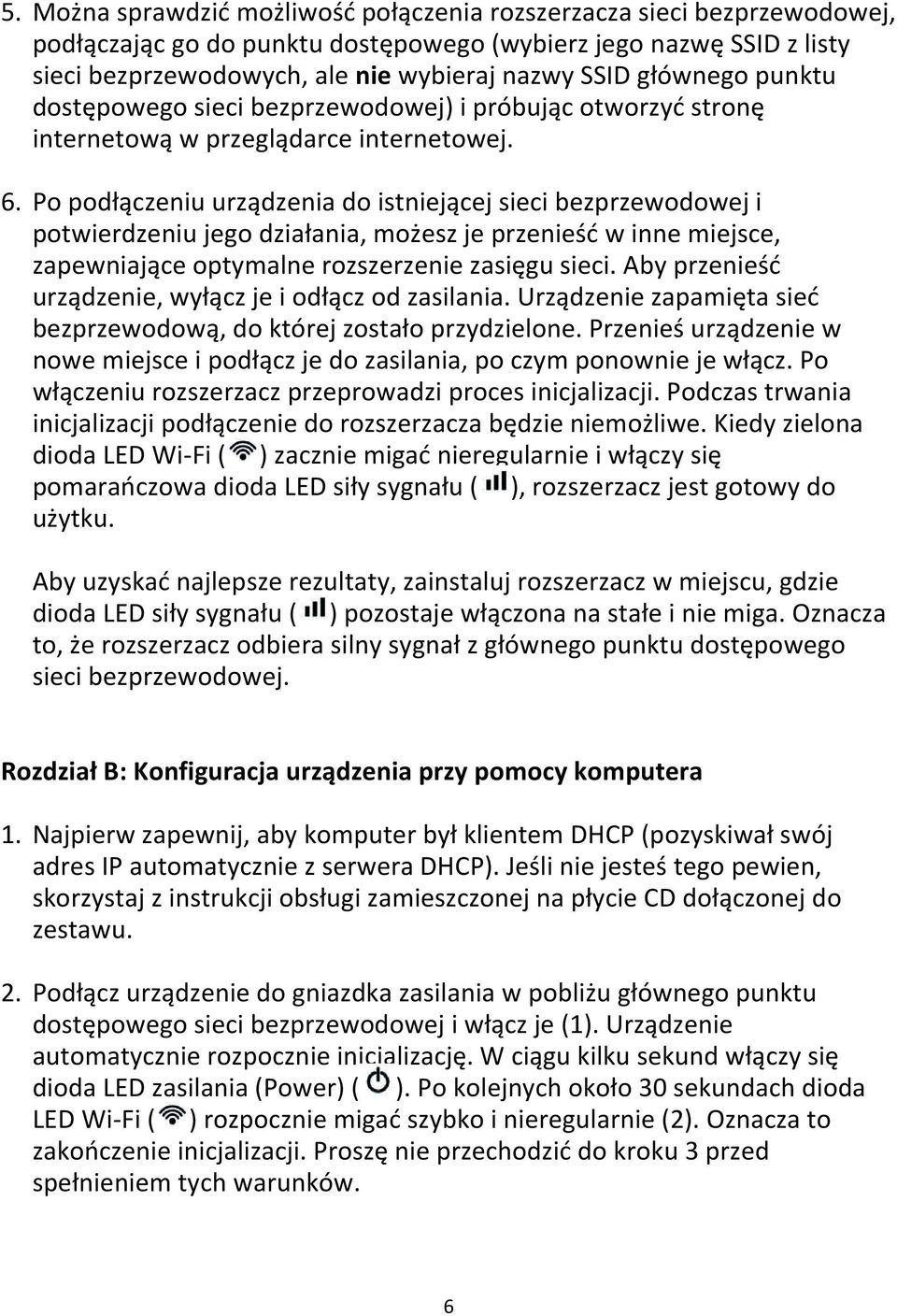 Po podłączeniu urządzenia do istniejącej sieci bezprzewodowej i potwierdzeniu jego działania, możesz je przenieśd w inne miejsce, zapewniające optymalne rozszerzenie zasięgu sieci.