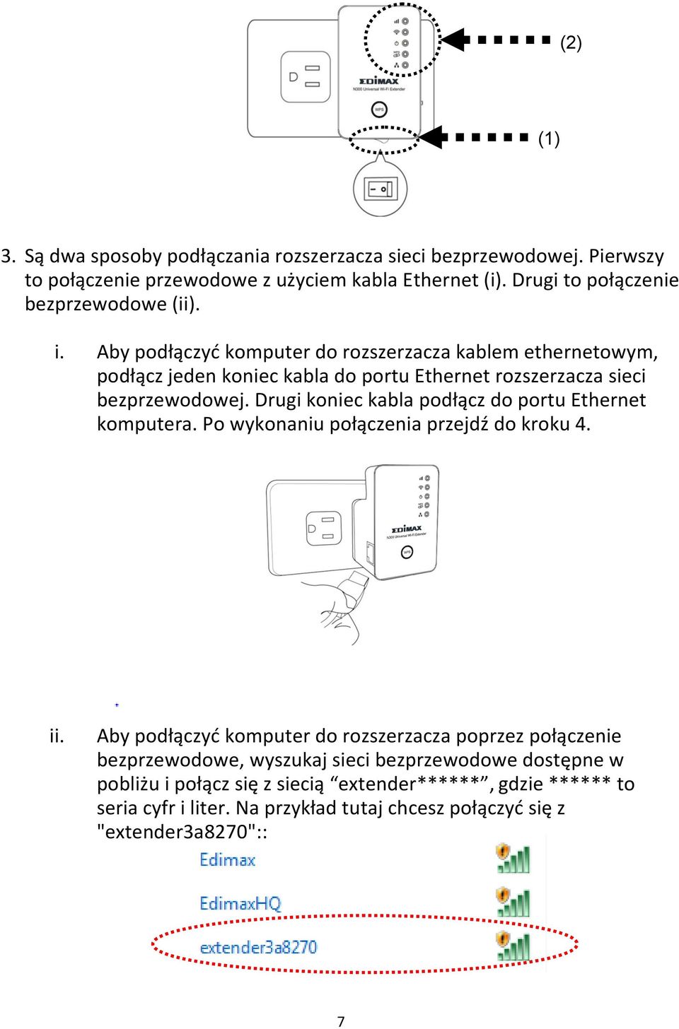 Aby podłączyd komputer do rozszerzacza kablem ethernetowym, podłącz jeden koniec kabla do portu Ethernet rozszerzacza sieci bezprzewodowej.