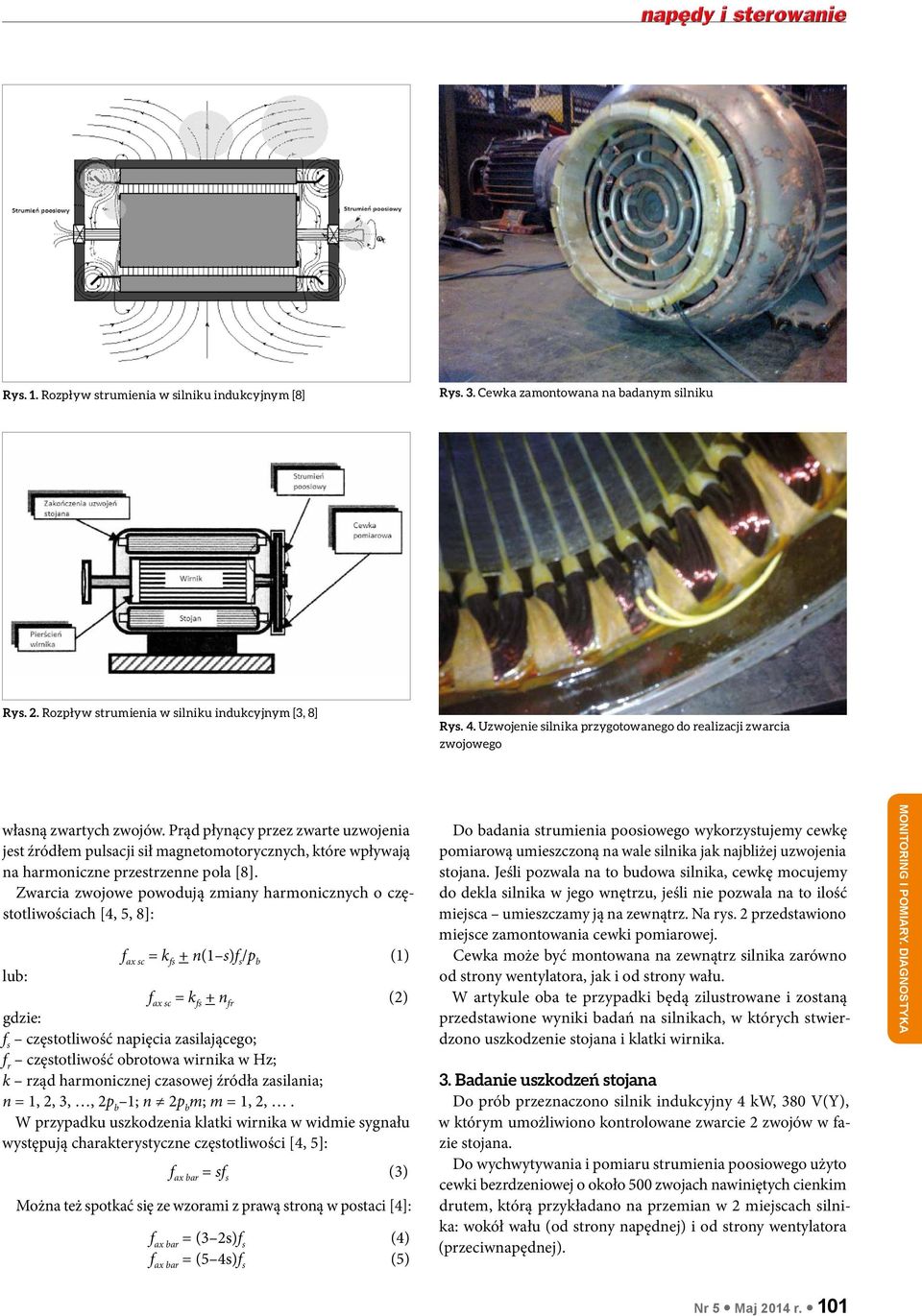 Prąd płynący przez zwarte uzwojenia jest źródłem pulsacji sił magnetomotorycznych, które wpływają na harmoniczne przestrzenne pola [8].