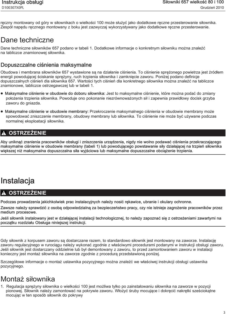 Dodatkowe informacje o konkretnym siłowniku można znaleźć na tabliczce znamionowej siłownika. Dopuszczalne ciśnienia maksymalne Obudowa i membrana siłowników 657 wystawione są na działanie ciśnienia.