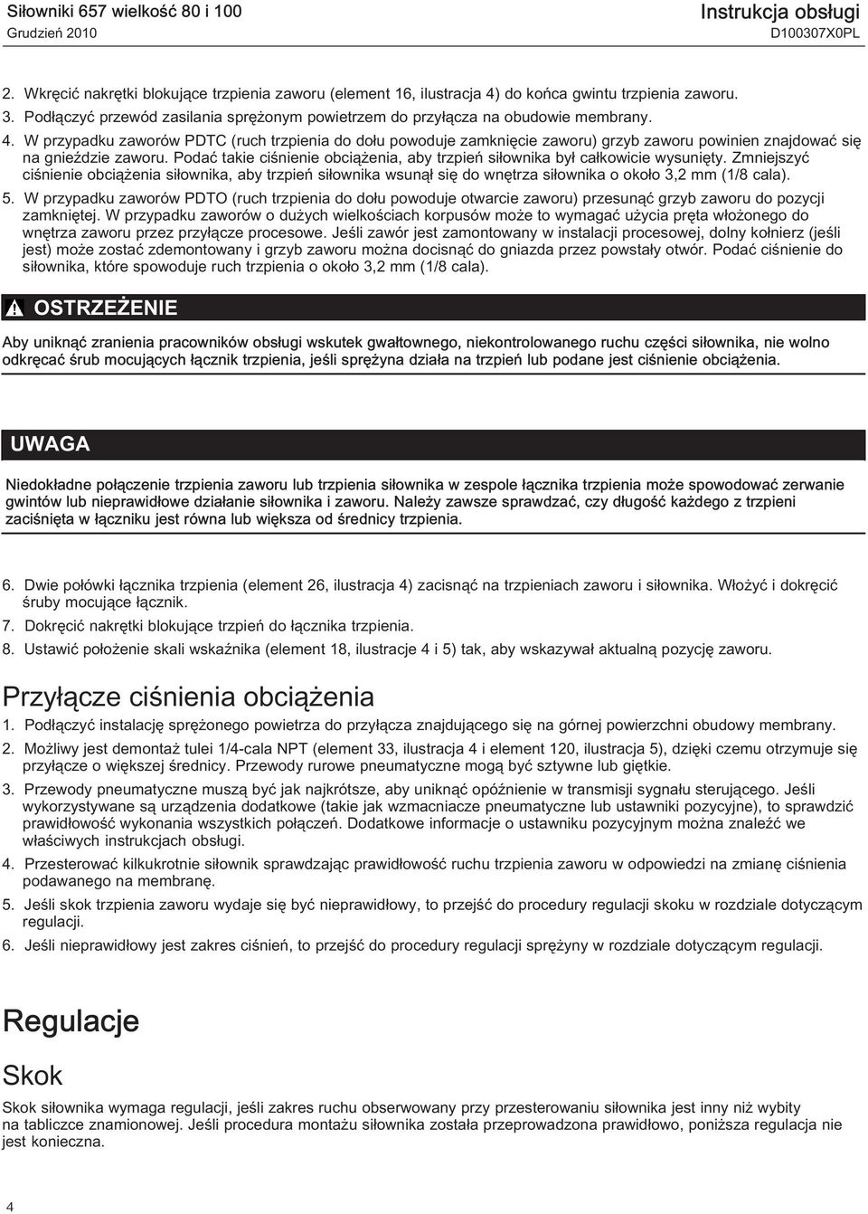 W przypadku zaworów PDTC (ruch trzpienia do dołu powoduje zamknięcie zaworu) grzyb zaworu powinien znajdować się na gnieździe zaworu.