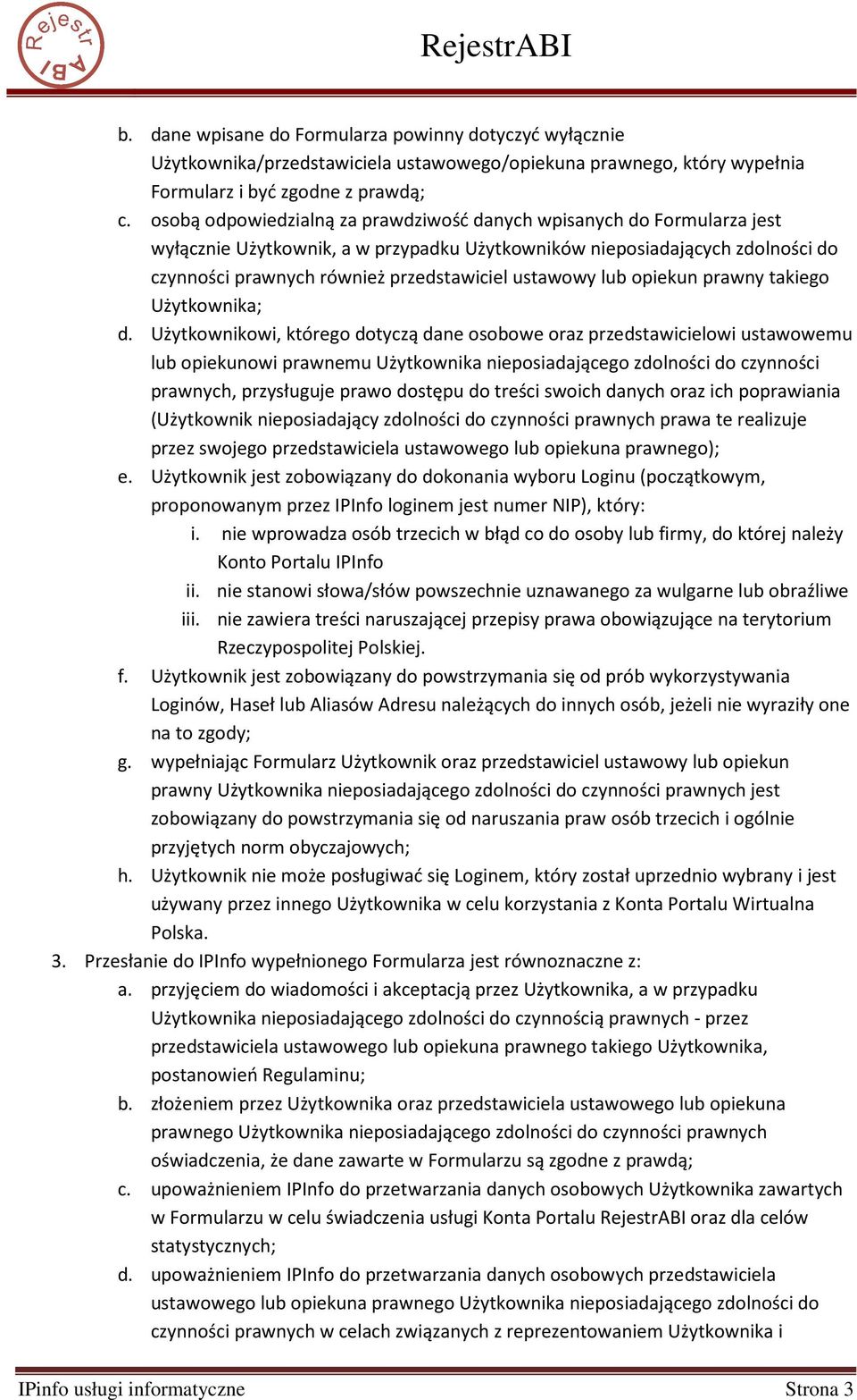 ustawowy lub opiekun prawny takiego Użytkownika; d.
