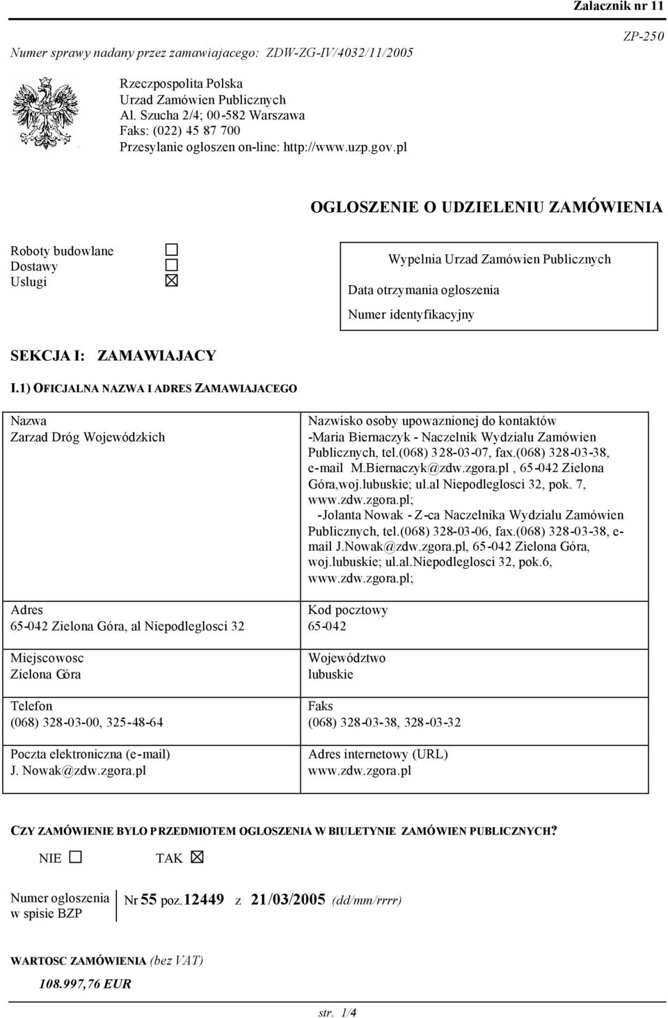 pl OGLOSZENIE O UDZIELENIU ZAMÓWIENIA Roboty budowlane Dostawy Uslugi Wypelnia Urzad Zamówien Publicznych Data otrzymania ogloszenia Numer identyfikacyjny SEKCJA I: ZAMAWIAJACY I.