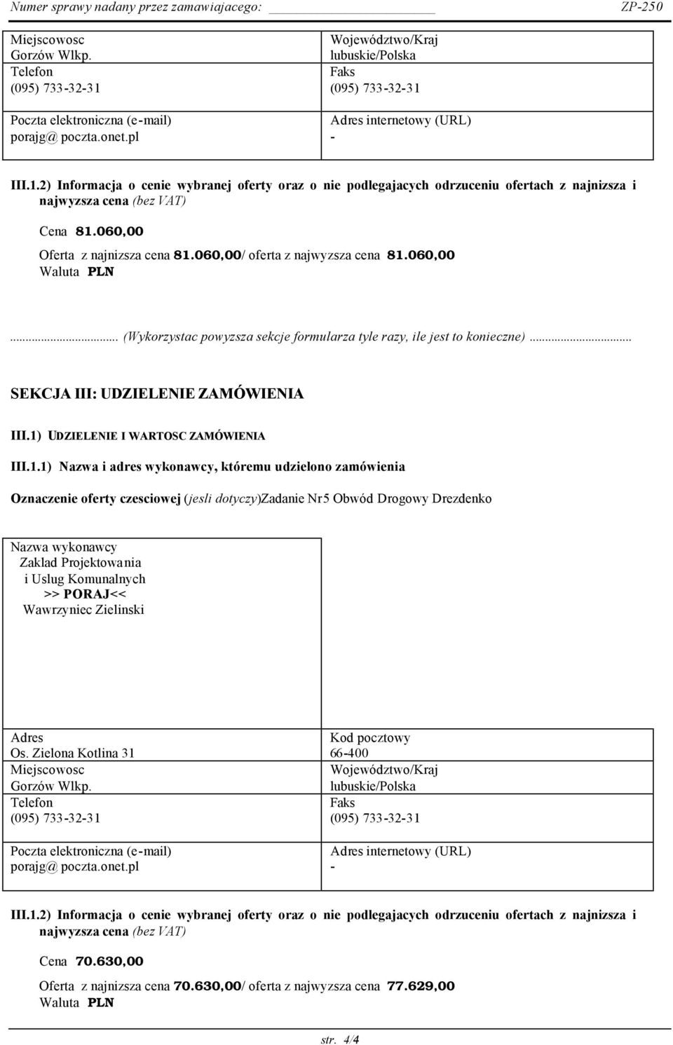 060,00 SEKCJA III: UDZIELENIE ZAMÓWIENIA Oznaczenie oferty czesciowej (jesli dotyczy)zadanie Nr5 Obwód Drogowy Drezdenko Zaklad