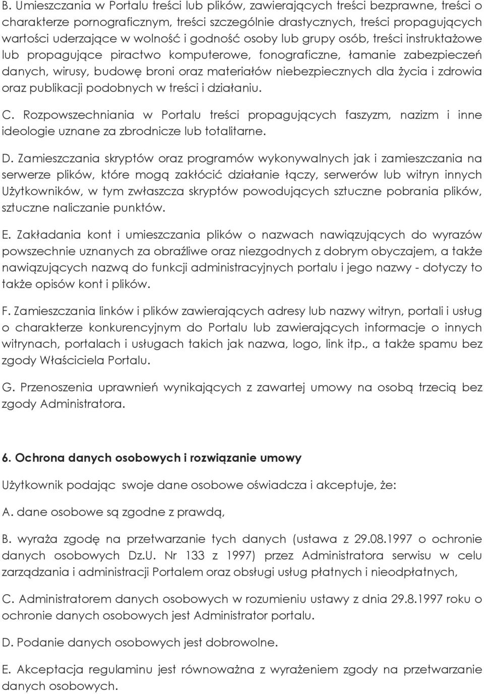 zdrowia oraz publikacji podobnych w treści i działaniu. C. Rozpowszechniania w Portalu treści propagujących faszyzm, nazizm i inne ideologie uznane za zbrodnicze lub totalitarne. D.