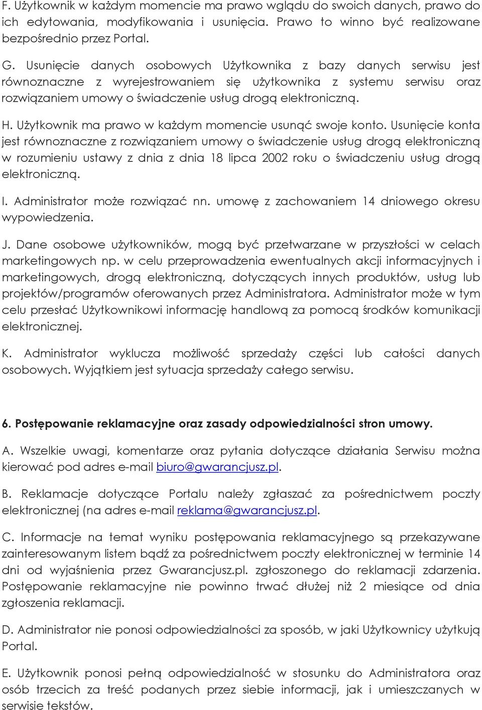 Użytkownik ma prawo w każdym momencie usunąć swoje konto.