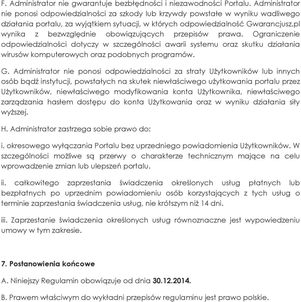 pl wynika z bezwzględnie obowiązujących przepisów prawa. Ograniczenie odpowiedzialności dotyczy w szczególności awarii systemu oraz skutku działania wirusów komputerowych oraz podobnych programów. G.