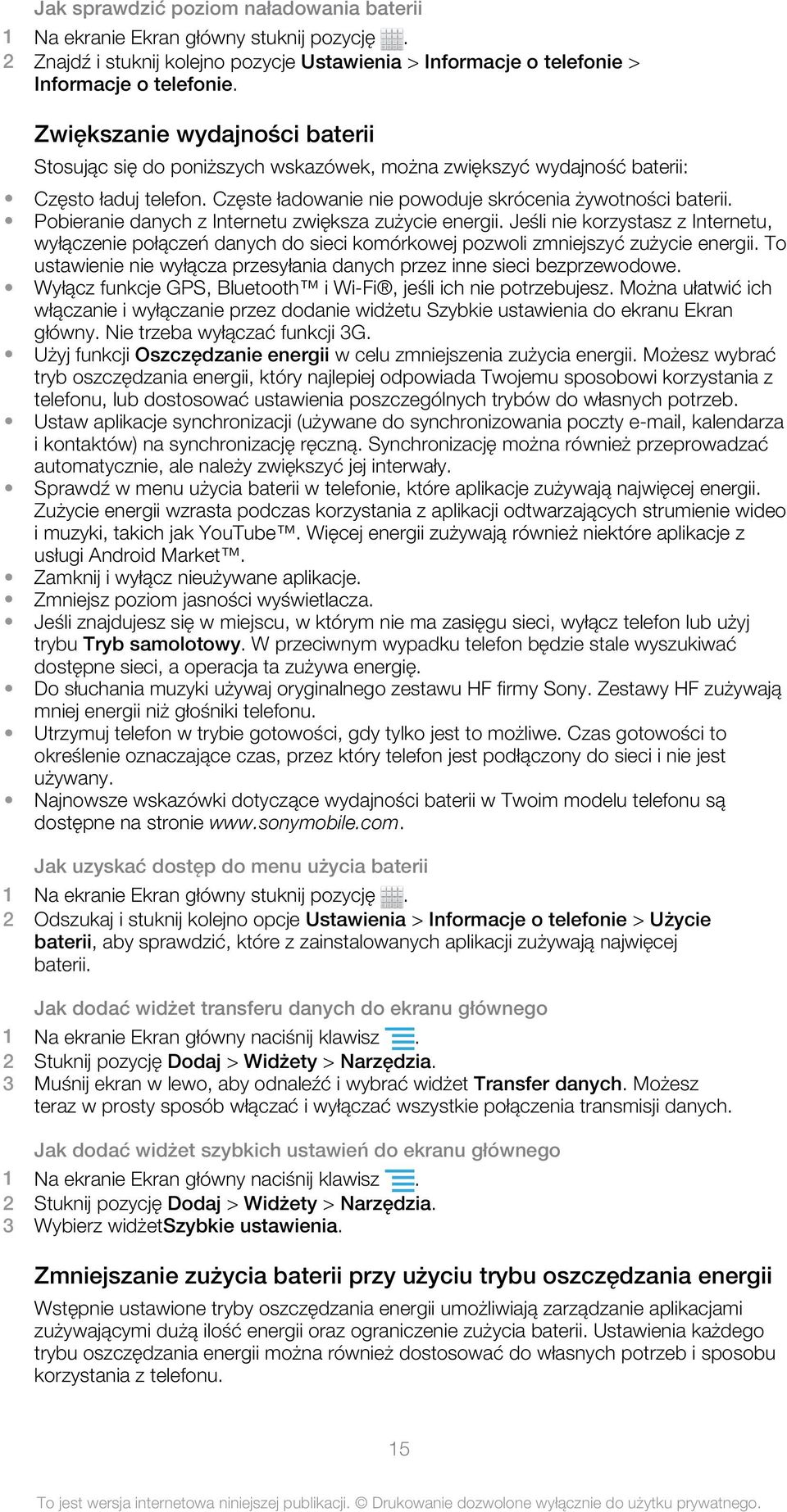 Pobieranie danych z Internetu zwiększa zużycie energii. Jeśli nie korzystasz z Internetu, wyłączenie połączeń danych do sieci komórkowej pozwoli zmniejszyć zużycie energii.