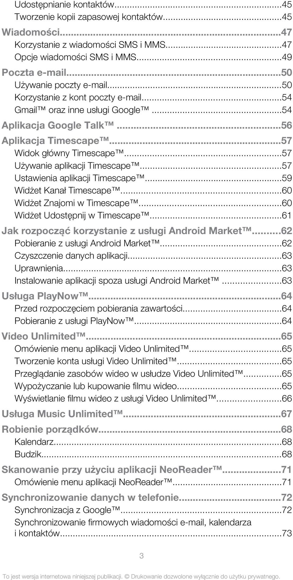 ..57 Ustawienia aplikacji Timescape...59 Widżet Kanał Timescape...60 Widżet Znajomi w Timescape...60 Widżet Udostępnij w Timescape...61 Jak rozpocząć korzystanie z usługi Android Market.