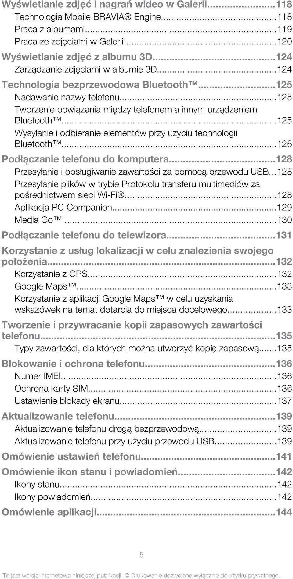..125 Wysyłanie i odbieranie elementów przy użyciu technologii Bluetooth...126 Podłączanie telefonu do komputera...128 Przesyłanie i obsługiwanie zawartości za pomocą przewodu USB.