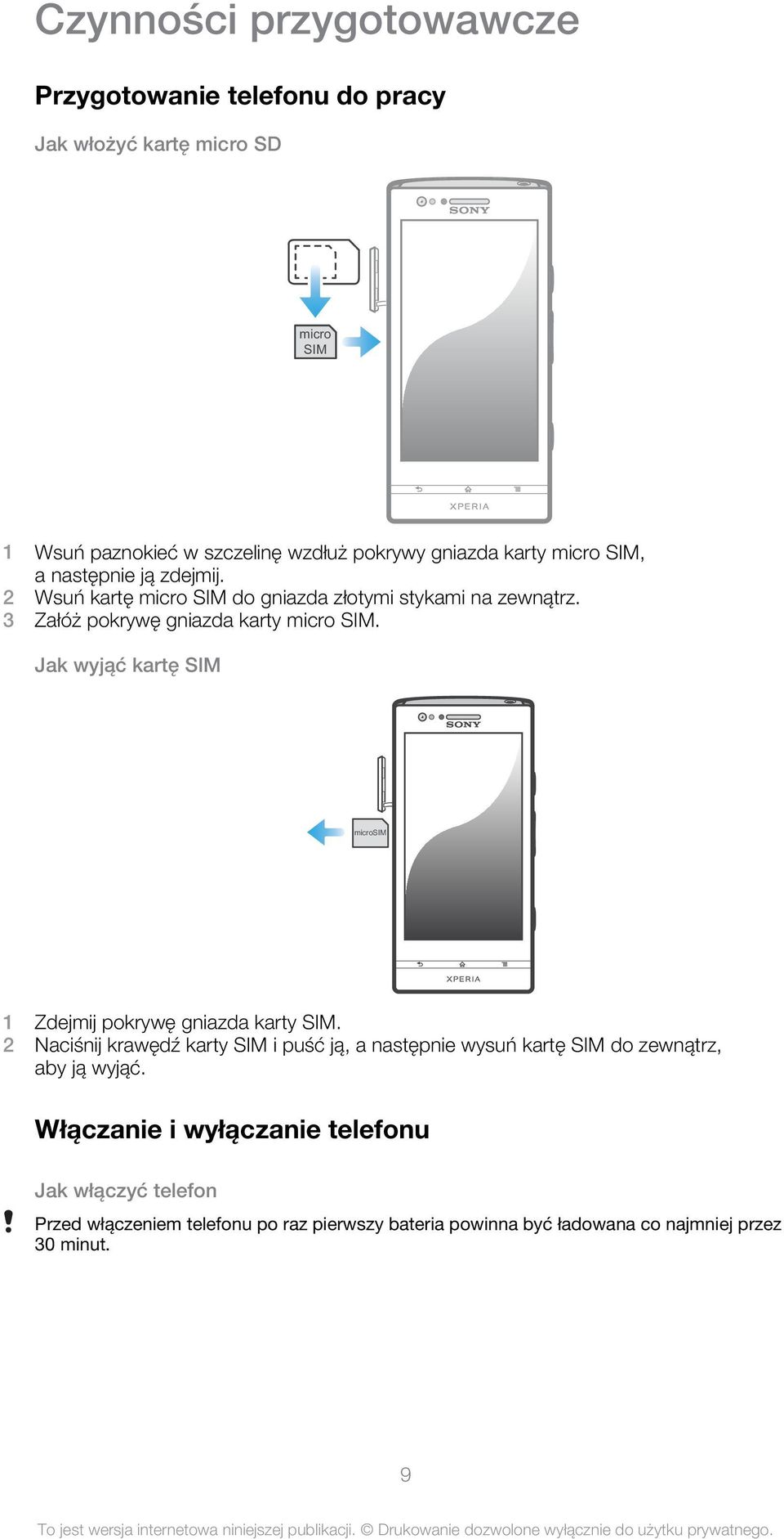 Jak wyjąć kartę SIM microsim 1 Zdejmij pokrywę gniazda karty SIM.