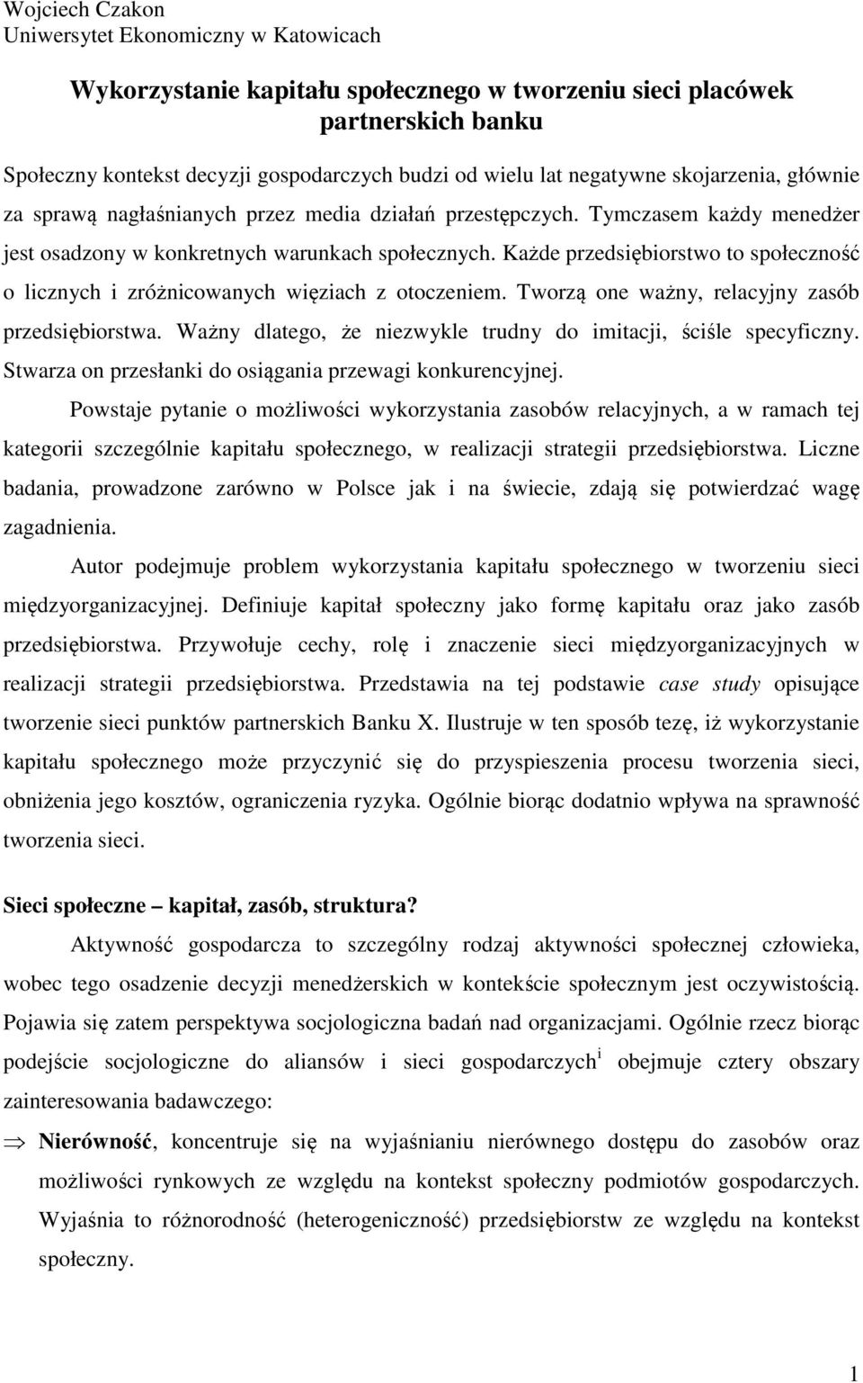 Każde przedsiębiorstwo to społeczność o licznych i zróżnicowanych więziach z otoczeniem. Tworzą one ważny, relacyjny zasób przedsiębiorstwa.