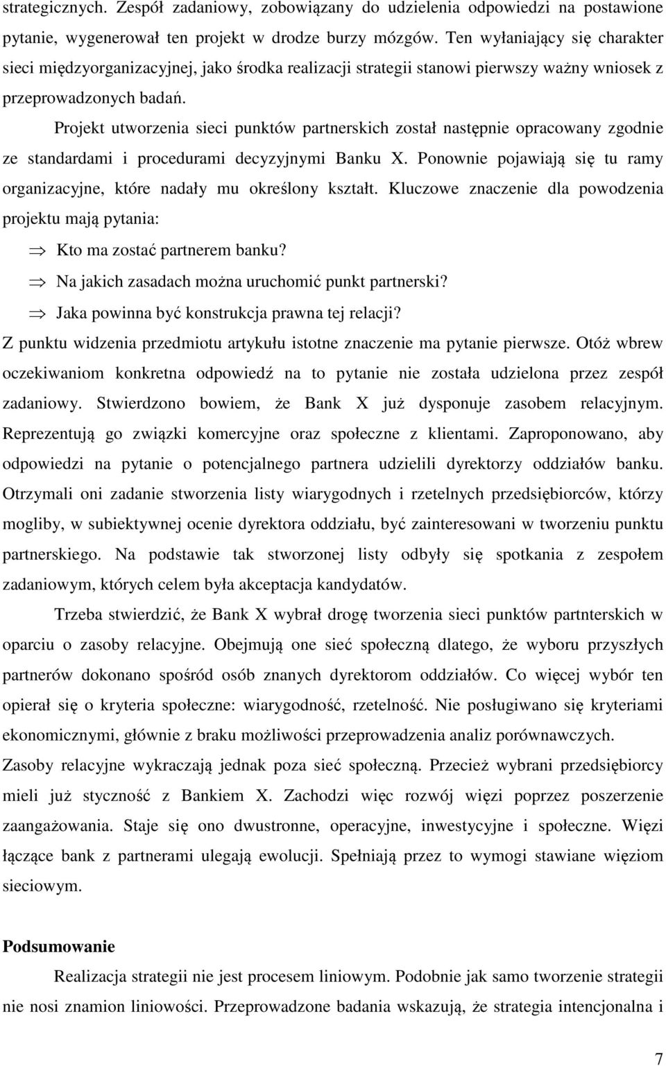 Projekt utworzenia sieci punktów partnerskich został następnie opracowany zgodnie ze standardami i procedurami decyzyjnymi Banku X.