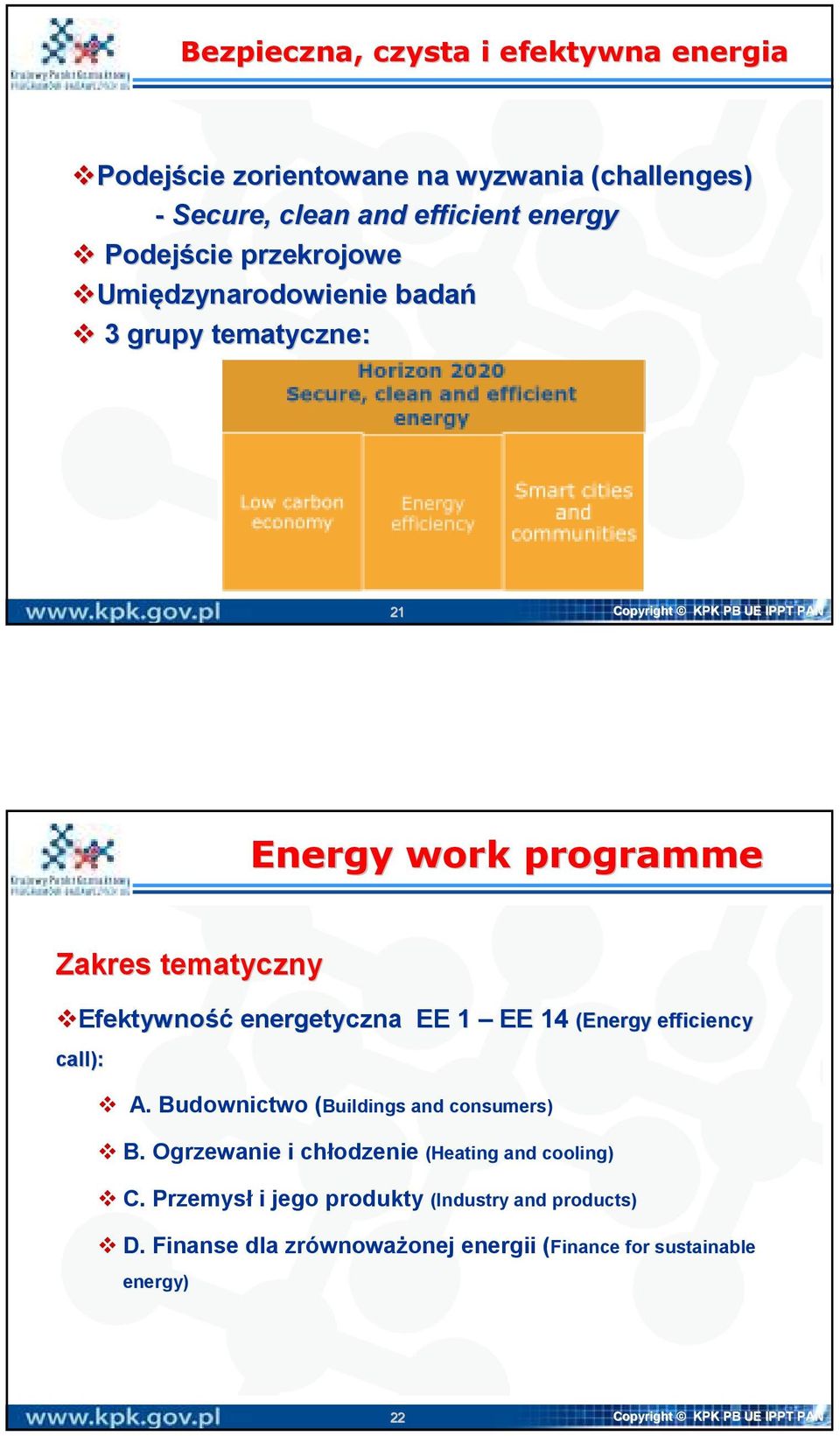 energetyczna EE 1 EE 14 (Energy efficiency call): A. Budownictwo (Buildings and consumers) B. Ogrzewanie i chłodzenie (Heating and cooling) C.