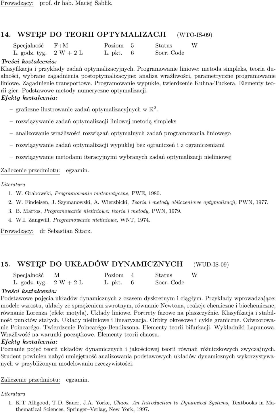 Programowanie wypukłe, twierdzenie Kuhna-Tuckera. Elementy teorii gier. Podstawowe metody numeryczne optymalizacji. graficzne ilustrowanie zadań optymalizacyjnych w R 2.