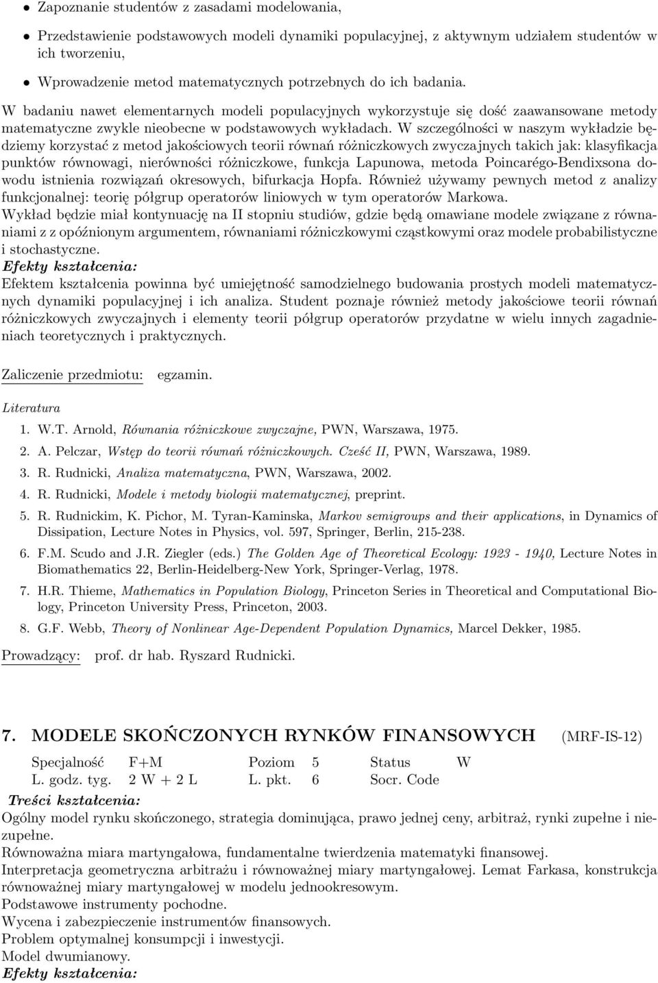 W szczególności w naszym wykładzie będziemy korzystać z metod jakościowych teorii równań różniczkowych zwyczajnych takich jak: klasyfikacja punktów równowagi, nierówności różniczkowe, funkcja