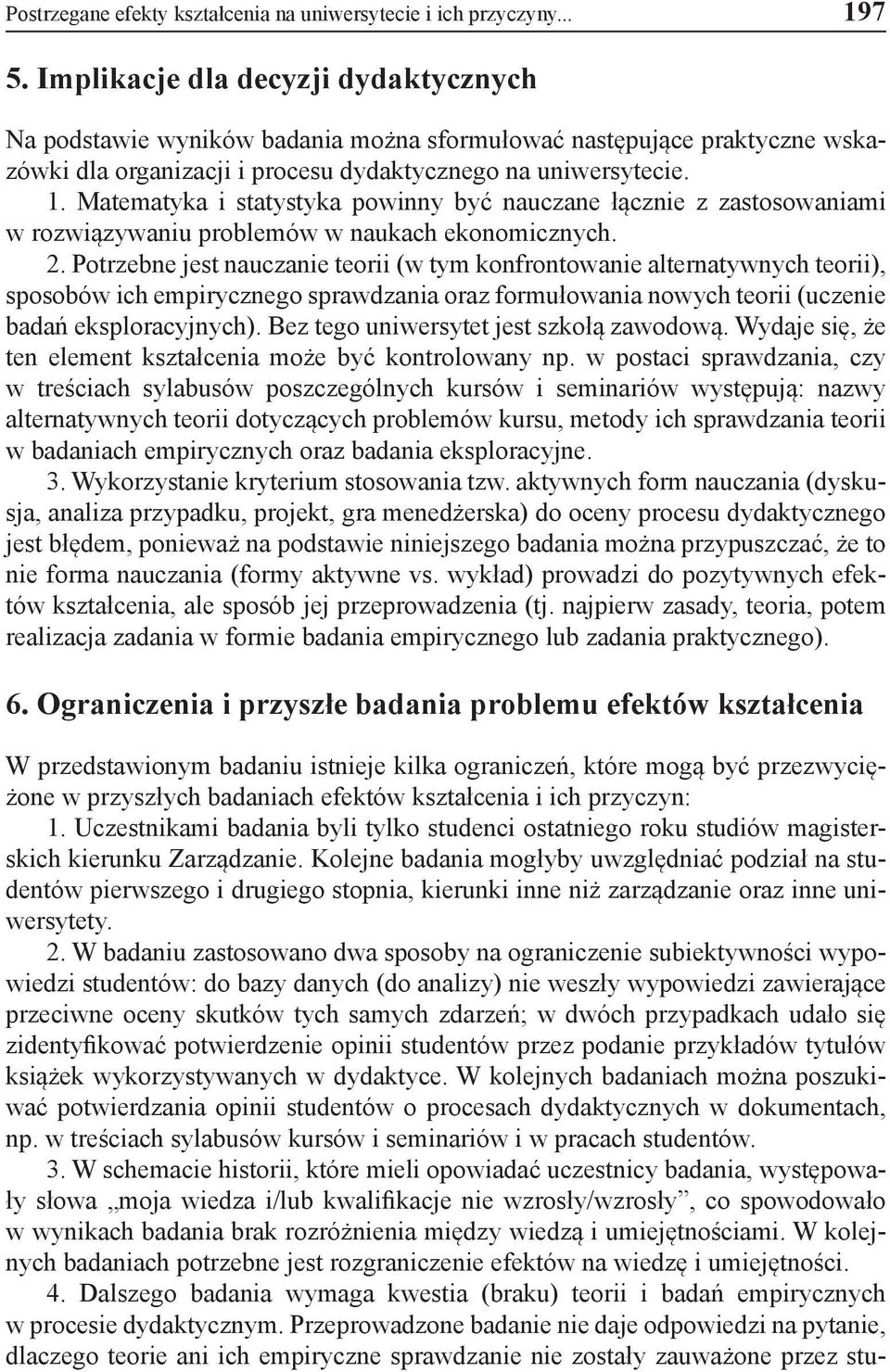 Matematyka i statystyka powinny być nauczane łącznie z zastosowaniami w rozwiązywaniu problemów w naukach ekonomicznych. 2.