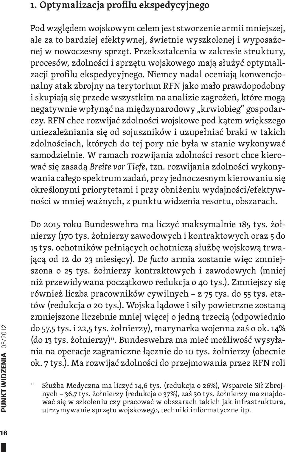 Niemcy nadal oceniają konwencjonalny atak zbrojny na terytorium RFN jako mało prawdopodobny i skupiają się przede wszystkim na analizie zagrożeń, które mogą negatywnie wpłynąć na międzynarodowy