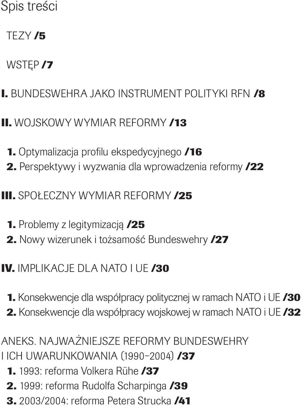 Implikacje dla NATO i UE /30 1. Konsekwencje dla współpracy politycznej w ramach NATO i UE /30 2. Konsekwencje dla współpracy wojskowej w ramach NATO i UE /32 Aneks.