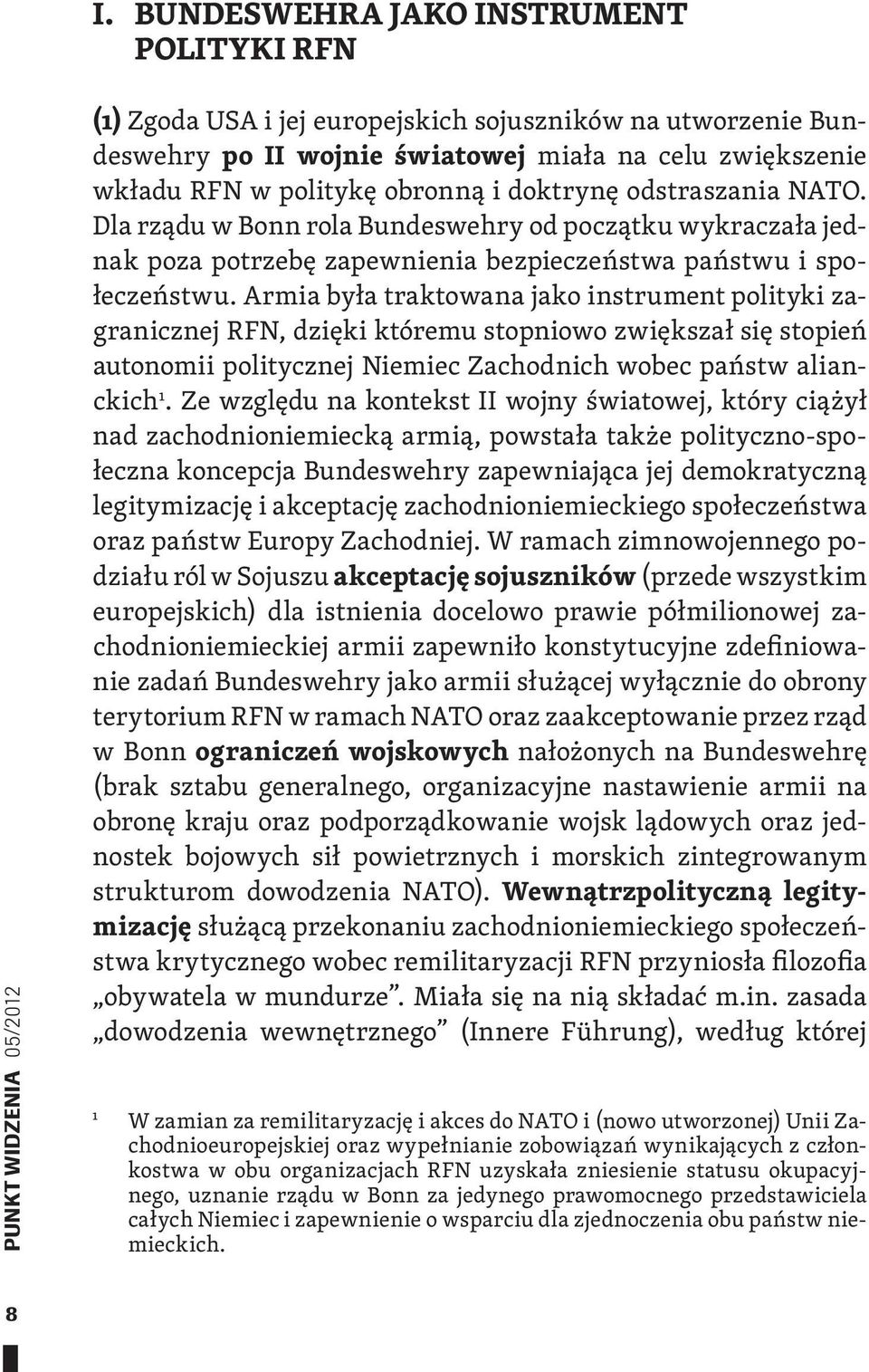 Armia była traktowana jako instrument polityki zagranicznej RFN, dzięki któremu stopniowo zwiększał się stopień autonomii politycznej Niemiec Zachodnich wobec państw alianckich 1.