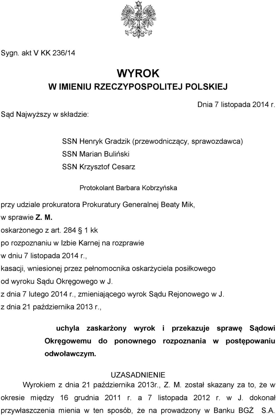 284 1 kk po rozpoznaniu w Izbie Karnej na rozprawie w dniu 7 listopada 2014 r., kasacji, wniesionej przez pełnomocnika oskarżyciela posiłkowego od wyroku Sądu Okręgowego w J. z dnia 7 lutego 2014 r.