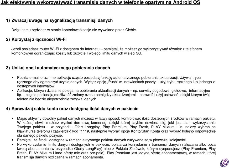 2) Korzystaj z łączności Wi-Fi JeŜeli posiadasz router Wi-Fi z dostępem do Internetu pamiętaj, Ŝe moŝesz go wykorzystywać równieŝ z telefonem komórkowym ograniczając koszty lub zuŝycie Twojego limitu